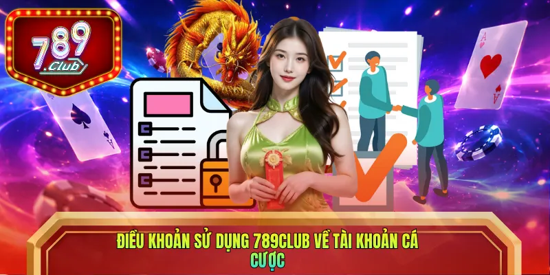 Điều khoản sử dụng 789club về tài khoản cá cược